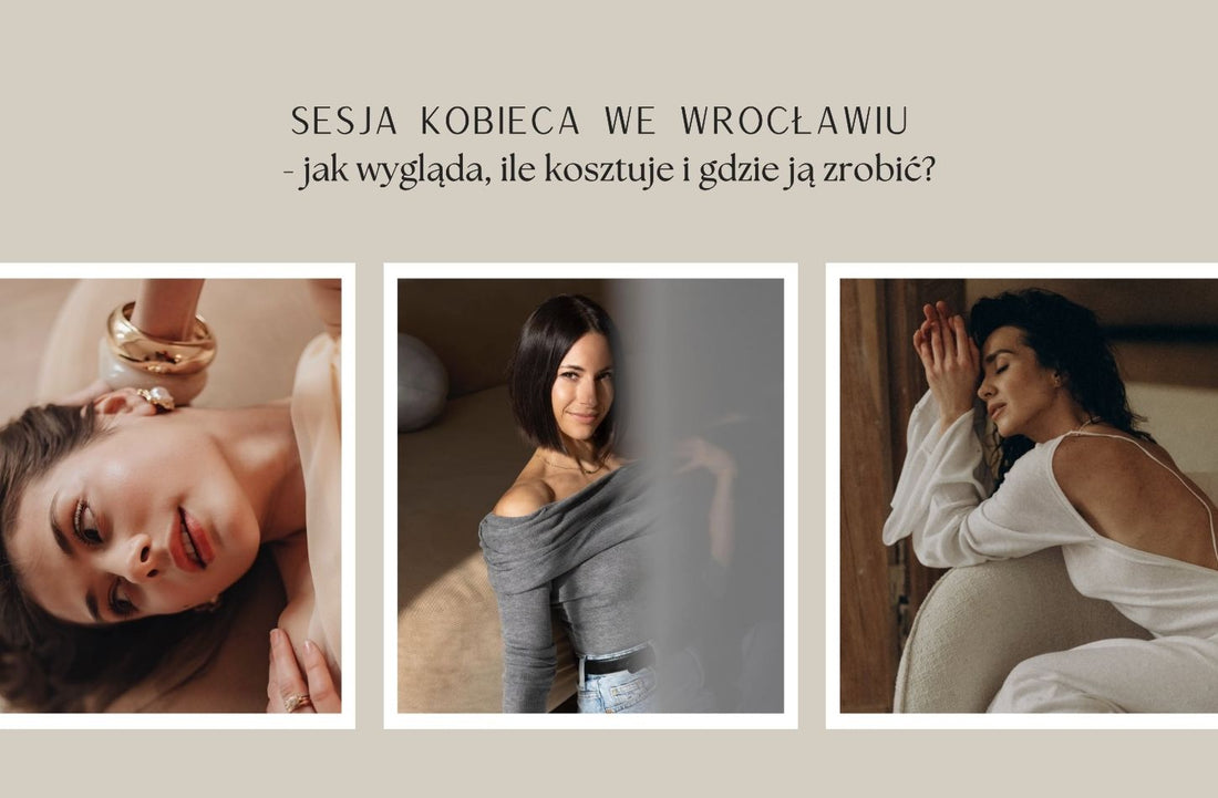 Sesja kobieca Wrocław – jak wygląda, ile kosztuje i gdzie ją zrobić? [2026]