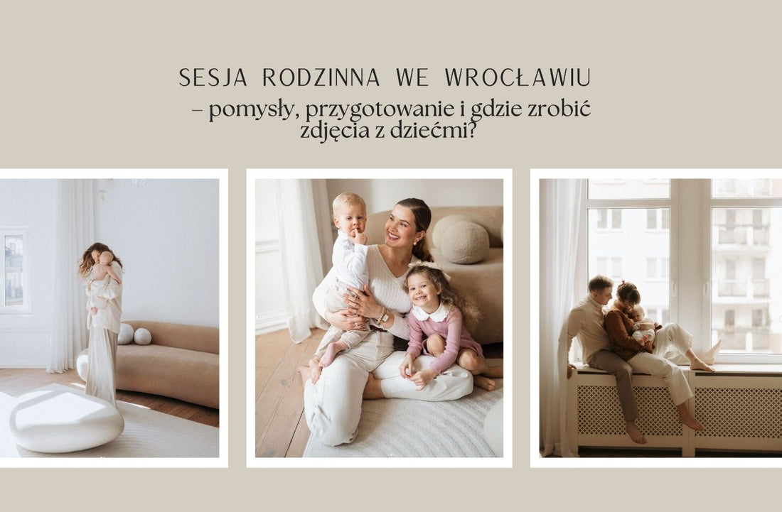 Sesja rodzinna Wrocław – pomysły, przygotowanie i gdzie zrobić zdjęcia z dziećmi? [2026]