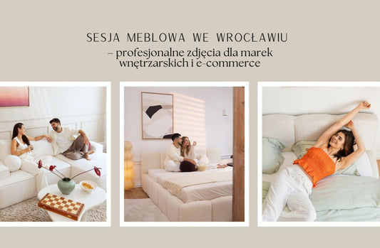 Sesja meblowa Wrocław – profesjonalne zdjęcia dla marek wnętrzarskich i e-commerce